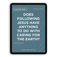 Can I Ask That? | Does Following Jesus have Anything to do with Caring for the Earth?