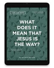 Can I Ask That? | What Does it Mean that Jesus is the Way?