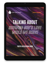 Talking about Showing God's Love While We Serve: Youth Discussion Guide