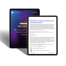 Faith & Mission: Praying for Courage and Clarity to Tell Our Ministry Stories