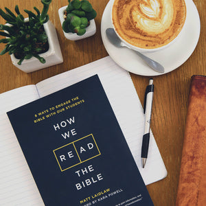 How We Read the Bible: 8 Ways to Engage the Bible With Our Students